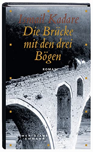 Die Brücke mit den drei Bögen: Roman von FISCHERVERLAGE